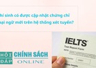 Thí sinh có được cập nhật chứng chỉ ngoại ngữ mới trên hệ thống xét tuyển
